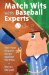 Match Wits With Baseball Experts : Test Your Dugout Savvy Against the Pros cover