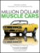 Million Dollar Muscle Cars : The Rarest and Most Collectible Cars of the Performance Era cover