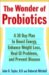 The Wonder of Probiotics: A 30-day Plan to Boost Energy, Enhance Weight Loss, Heal GI Problems, Prevent Disease, and Slow Aging