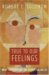 True to Our Feelings : What Our Emotions Are Really Telling Us cover