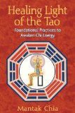 Healing Light of the Tao : Foundational Practices to Awaken Chi Energy [Click for larger image]