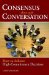 Consensus Through Conversation : How to Achieve High-commitment Decisions cover