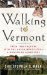 Walking to Vermont : From Times Square into the Green Mountains -- a Homeward Adventure cover