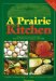 A Prairie Kitchen : Recipes, Poems And Colorful Stories from the Prairie Farmer Magazine, 1841-1900 cover