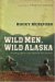 Wild Men, Wild Alaska : Finding What Lies Beyond the Limits cover