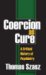  Coercion As Cure: A Critical History of Psychiatry
