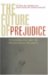 The Future of Prejudice : Psychoanalysis And the Prevention of Prejudice cover
