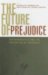 The Future of Prejudice : Psychoanalysis And the Prevention of Prejudice cover