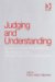 Judging and Understanding : Essays on Free Will, Narrative, Meaning and the Ethical Limits of Condemnation cover