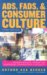 Ads, Fads, and Consumer Culture : Advertising's Impact on American Character and Society cover