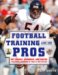 Football Training Like the Pros : Get Bigger, Stronger, and Faster Following the Programs of Today's Top Players cover