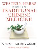 Western Herbs According to Traditional Chinese Medicine : A Practitioner's Guide [Click for larger image]