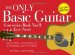 The Only Basic Guitar Instruction Book You'll Ever Need : Learn to Play--from Tuning Up to Strumming Your First Chords cover