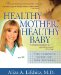 Healthy Mother, Healthy Baby : The Complete Guide for New Mothers cover