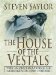 The House of the Vestals : The Investigation of Gordianus the Finder cover