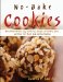 No-Bake Cookies : More Than 150 Fun, Easy & Delicious Recipes for Cookies, Bars, And Other Cool Treats Made Without Baking cover