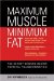 Maximum Muscle, Minimum Fat : The Secret Science of Behind Physical Transformation cover