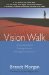 Vision Walk : Asking Questions, Getting Answers, Shifting Consciousness cover