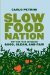 Slow Food Nation : Why Our Food Should Be Good, Clean, And Fair cover