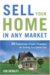 Sell Your Home in Any Market : 50 Surprisingly Simple Strategies for Getting Top Dollar Fast cover