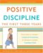 Positive Discipline : The First Three Years From Infant to Toddler-Laying the Foundation for Raising a Capable, Confident Child cover