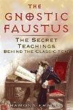 The Gnostic Faustus : The Secret Teachings Behind the Classic Text [Click for larger image]