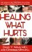 Healing What Hurts : Fast Ways to Get Safe Relief from Aches and Pains and Other Everyday Ailments cover