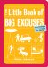 The Little Book of Big Excuses : More Strategies and Techniques for Faking It cover