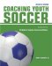 Coaching Youth Soccer : The Guide for Coaches, Parents and Athletes cover