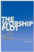 The Worship Plot : Finding Unity in Our Common Story cover