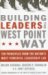 Building Leaders the West Point Way : Ten Principles from the Nation's Most Powerful Leadership Lab cover