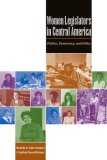 Women Legislators in Central America : Politics, Democracy, and Policy [Click for larger image]