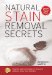 Natural Stain Removal Secrets : Powerful, Safe Techniques for Removing Stubborn Stains From Anything cover