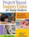 Project-Based Inquiry Units for Young Children : First Steps to Research for Grades Pre-K-2 cover
