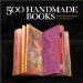 500 Handmade Books : Inspiring Interpretations of a Timeless Form cover