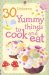 30 Yummy Things to Cook and Eat cover