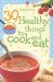 30 Healthy Things to Cook and Eat cover