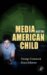 Media and the American Child cover