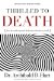 Thrilled to Death : How the Endless Pursuit of Pleasure Is Leaving Us Numb cover