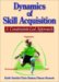 Dynamics of Skill Acquisition : A Constraints-Led Approach cover