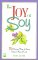 The Joy of Soy : 75 Delicious Ways to Enjoy Nature's Miracle Food cover