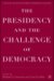 The Presidency and the Challenge of Democracy cover