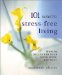 101 Ways to Stress-Free Living : How to Declutter Your Mind, Body and Soul cover