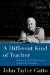 A Different Kind of Teacher : Solving the Crisis of American Schooling cover