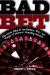 Bad Bet : The Inside Story of the Glamour, Glitz, and Danger of America's Gambling Industry cover