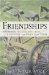 Friendships : Avoiding the Ones That Hurt, Finding the Ones That Heal cover