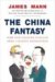 The China Fantasy : How Our Leaders Explain Away Chinese Repression cover