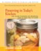  Preserving in Today's Kitchen: New, Faster Techniques for Preserving Foods at Their Peak of Flavor