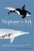 Neptune's Ark : From Ichthyosaurs to Orcas cover