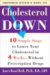Cholesterol Down : Ten Simple Steps to Lower Your Cholesterol in Four Weeks--without Prescription Drugs cover